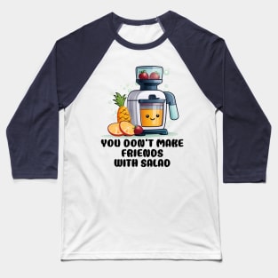 Fruit Juicer You Don't Make Friends With Salad Funny Healthy Novelty Baseball T-Shirt